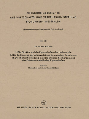 cover image of I. Die Struktur und die Eigenschaften der Halbmetalle. II. Die Bestimmung der Atomverteilung in amorphen Substanzen. III. Die chemische Bindung in anorganischen Festkörpern und das Entstehen metallischer Eigenschaften